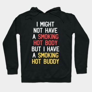 I Might Not Have A Smoking Hot Body But I Have A Smoking Hot Buddy Funny Quote Hoodie